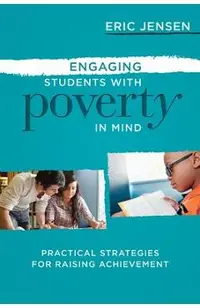 Engaging Students with Poverty in Mind: Practical Strategies for Raising Achievement