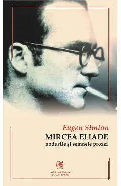 Mircea Eliade. Nodurile si semnele prozei