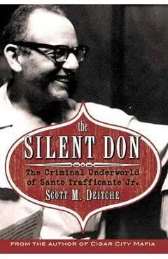 The Silent Don: The Criminal Underworld of Santo Trafficante Jr.