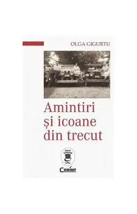 Amintiri şi icoane din trecut - Paperback brosat - Olga Gigurtu