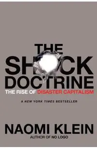 The Shock Doctrine: The Rise of Disaster Capitalism