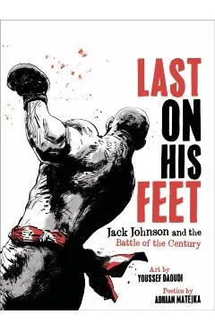 Last on His Feet: Jack Johnson and the Battle of the Century