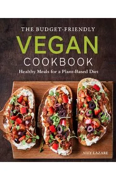 The Budget-Friendly Vegan Cookbook: Healthy Meals for a Plant-Based Diet