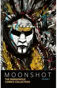 Moonshot: The Indigenous Comics Collection (Volume 1)