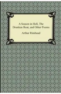 A Season in Hell, the Drunken Boat, and Other Poems