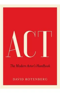 ACT: The Modern Actor's Handbook