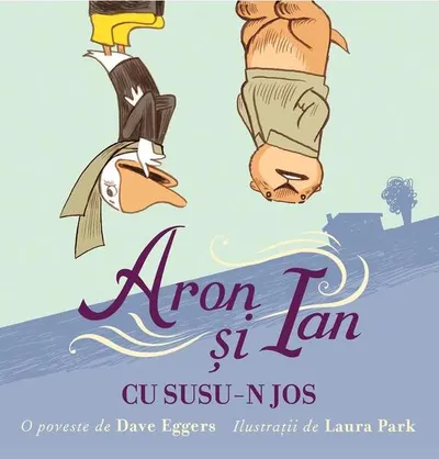 Aron și Ian cu susu-n jos - Hardcover - Dave Eggers