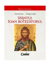 Sfântul Ioan Botezătorul - Paperback brosat - Dragoș Ioniță, Sorin Ciucă