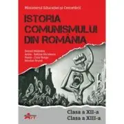 Istoria comunismului din Romania. Manual pentru clasa a 12-a si a 13-a