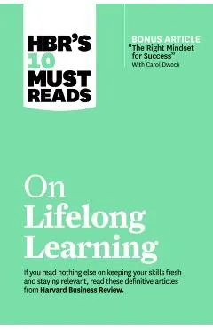 Hbr's 10 Must Reads on Lifelong Learning (with Bonus Article the Right Mindset for Success with Carol Dweck)