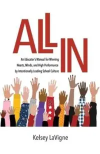All In: An Educator's Manual for Winning Hearts, Minds, and High Performance by Intentionally Leading School Culture