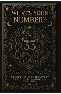 What's Your Number?: A guide to self-discovery through numerology