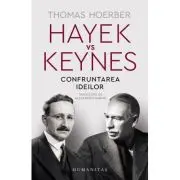 Hayek vs Keynes. Confruntarea ideilor