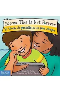 Screen Time Is Not Forever/El Tiempo de Pantalla No Es Para Siempre