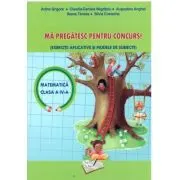 Ma pregatesc pentru concurs la matematica. Exercitii aplicative si modele de subiecte clasa a 4-a