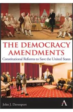 The Democracy Amendments: Constitutional Reforms to Save the United States