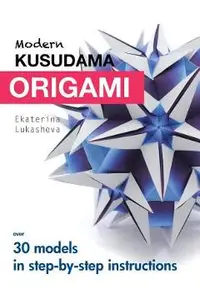 Modern Kusudama Origami: Designs for modular origami lovers