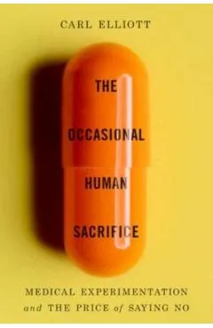 The Occasional Human Sacrifice: Medical Experimentation and the Price of Saying No
