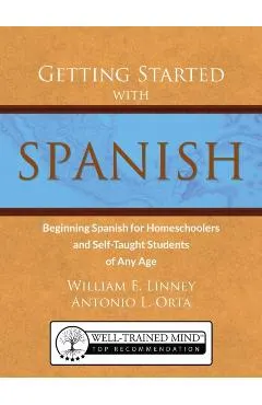 Getting Started with Spanish: Beginning Spanish for Homeschoolers and Self-Taught Students of Any Age