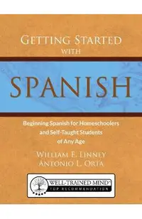 Getting Started with Spanish: Beginning Spanish for Homeschoolers and Self-Taught Students of Any Age