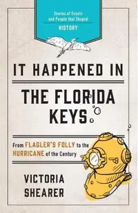 It Happened in the Florida Keys: Stories of Events and People That Shaped History