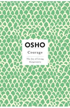 Courage: The Joy of Living Dangerously