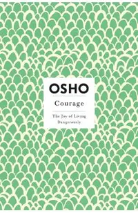 Courage: The Joy of Living Dangerously