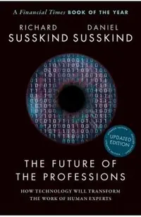 The Future of the Professions: How Technology Will Transform the Work of Human Experts, Updated Edition
