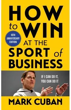 How to Win at the Sport of Business: If I Can Do It, You Can Do It: 10th Anniversary Edition