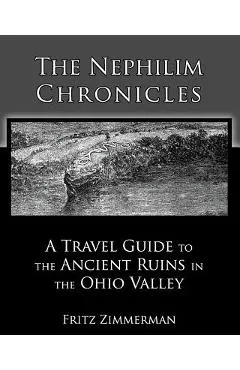 The Nephilim Chronicles: A Travel Guide to the Ancient Ruins in the Ohio Valley