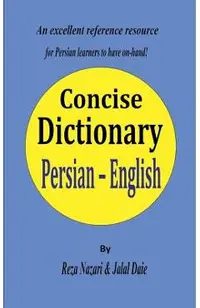 Persian - English Concise Dictionary: A unique database with the most accurate picture of the Persian language today