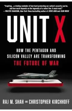 Unit X: How the Pentagon and Silicon Valley Are Transforming the Future of War