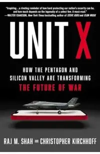 Unit X: How the Pentagon and Silicon Valley Are Transforming the Future of War