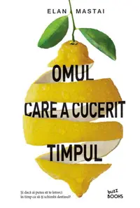 Omul care a cucerit timpul - Paperback brosat - Elan Mastai