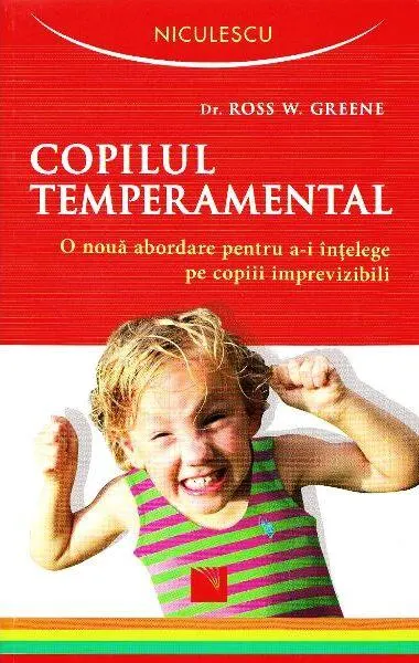 Copilul temperamental. O nouă abordare pentru a-i înţelege pe copiii imprevizibili - Paperback brosat - Dr. Ross W. Greene