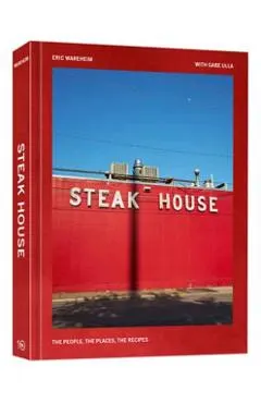 Steak House: The People, the Places, the Recipes