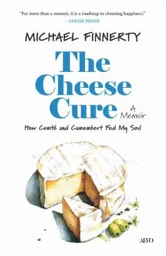 The Cheese Cure: How Comté and Camembert Fed My Soul