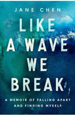 Like a Wave We Break: A Memoir of Falling Apart and Finding Myself