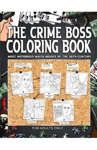 The Crime Boss Coloring Book: Mos: Most Notorious Mafia Bosses of the 20th Century.