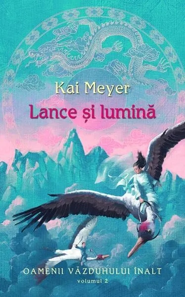 Lance şi lumină. Oamenii văzduhului înalt (Vol. II) - Hardcover - Kai Meyer
