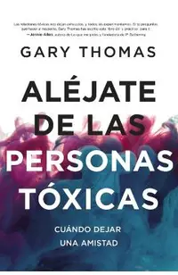 Aléjate de Las Personas Tóxicas: Cuándo Dejar Una Amistad