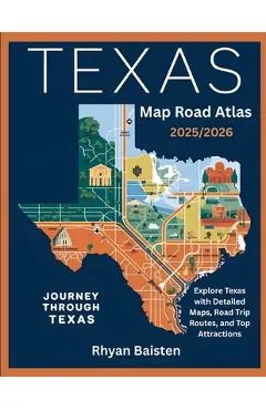 Texas Map Road Atlas 2025/2026: Explore Texas with Detailed Maps, Road Trip Routes, and Top Attractions