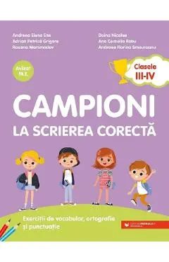 Campioni la scrierea corecta Clasa 3-4 - Andreea Elena Ene, Adrian Petrica Grigore, Roxana Mammadov, Doina Nicolae, Ana Cornelia Robu, Andreea Florina Smeureanu
