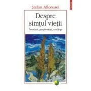 Despre simtul vietii. Intrebari, perplexitati, credinte