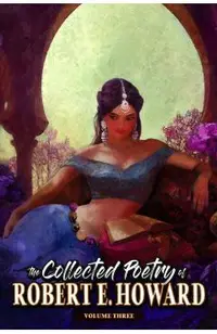 The Collected Poetry of Robert E. Howard, Volume 3