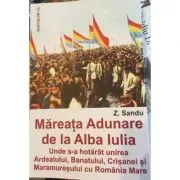 Mareata adunare de la Alba Iulia. Unde s-a hotarat unirea Ardealului, Banatului, Crisanei si Maramuresului cu Romania Mare