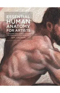 Essential Human Anatomy for Artists: A Complete Visual Guide to Drawing the Structures of the Living Form