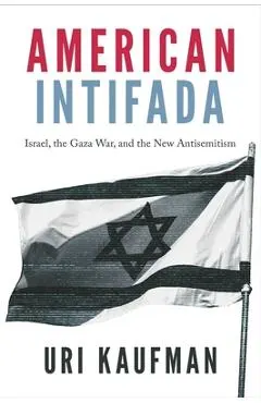 American Intifada: How the Progressive Left Learned to Hate Israel and Love Hamas