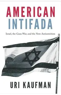 American Intifada: How the Progressive Left Learned to Hate Israel and Love Hamas
