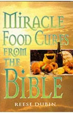 Miracle Food Cures from the Bible: The Creator's Plan for Optimal Health